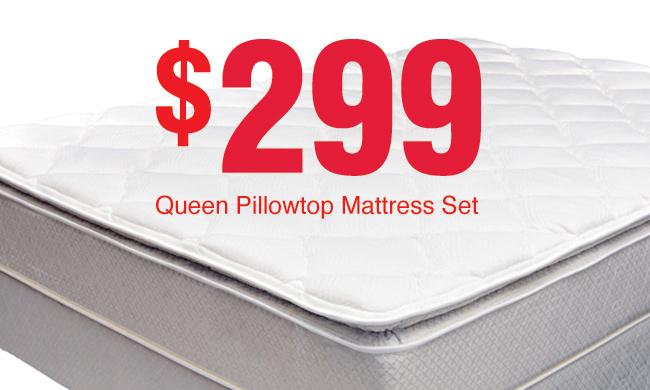 Queen Pillow Top Sets $299