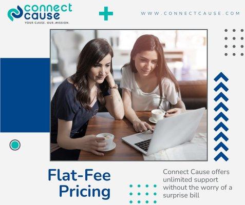 With Connect Cause's flat-fee pricing, you'll never get stuck with an unexpected bill.