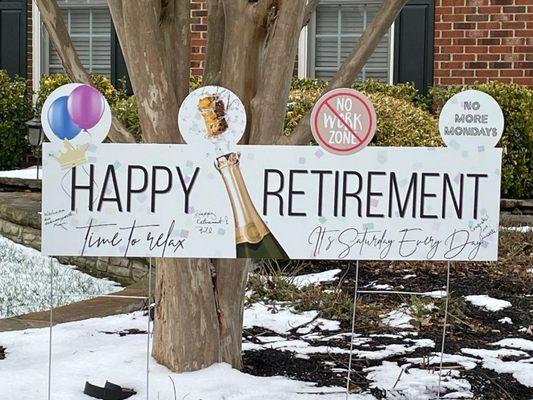 A friend from church wanted to celebrate a neighbor's retirement and  came to us. We designed, printed and cut the sign within 3 days!