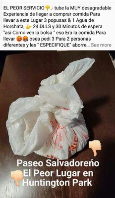 EL PEOR SERVICIO3 popusas hechas bola en una bolsa de plastico y1Agua24 dllsY30MIN ?ENSERIO?NO PLATOS/NO TENEDOR/CUCHARA/SERVILLETAS.