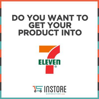 Get your product into 7 Eleven with Instoreconnection.com ( In Store Connection)