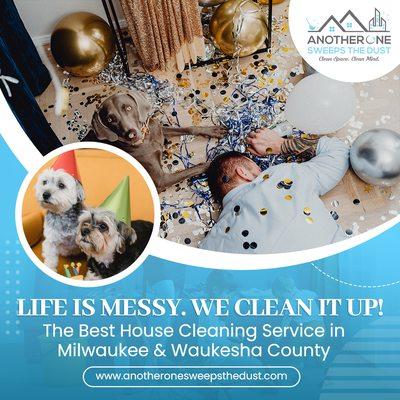 Life is messy.  We clean it up!