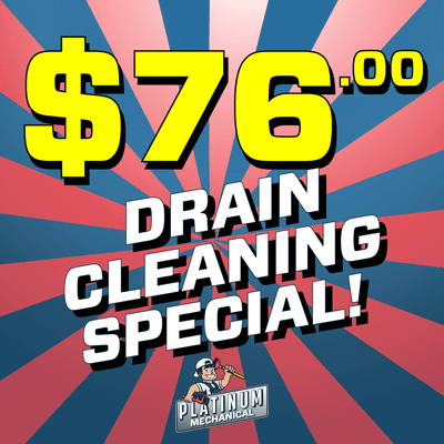 Platinum Mechanical offers $76 Drain Cleaning! Same day drain cleaning.