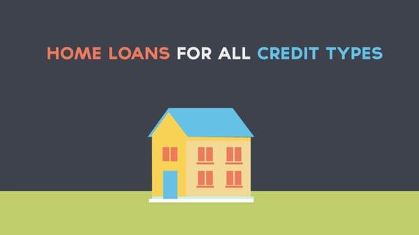 Home Loans For All Credit Types