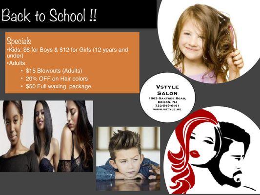 Back to School Specials!!! Kids: $8 for Boys & $12 or Girls (12 years and under) Adults: $15 Blowouts 20% off Hair Colors $50 Full Waxing