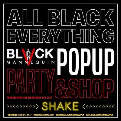 Thanksgiving eve party!! Black mannequin pop up shop, bottle specials, guest list until 11:00!!