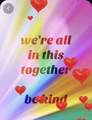 Be Kind we're all in this together!!!!