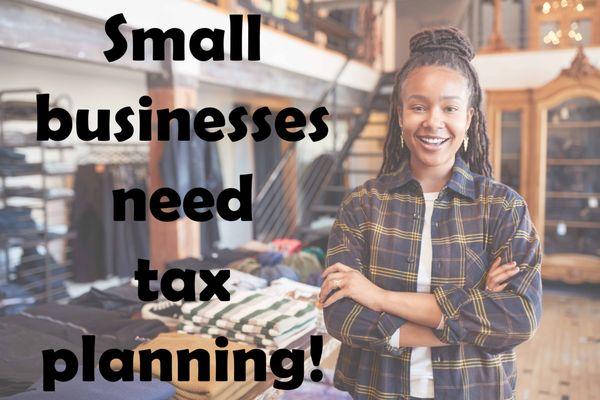 Small businesses need tax planning!