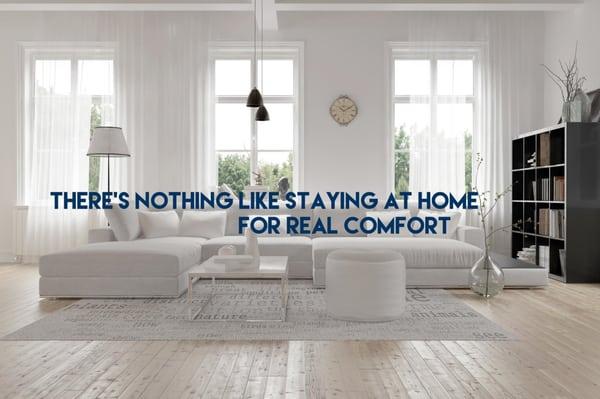 There's nothing like staying home for real comfort.