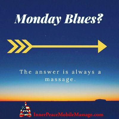 Monday Blues? The answer is always massage. #mondayblues #mobilemassage #inhome #InnerPeaceMobileMassage #starttheweekoffright