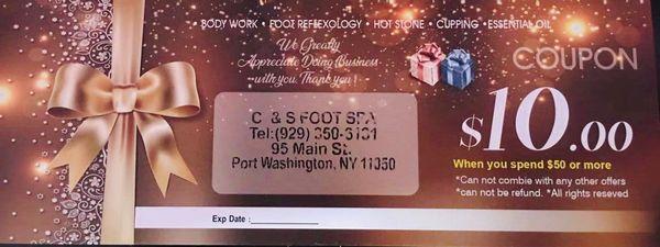 with you Spend $50 or more coupon
 C&S Foot Spa Call:929-350-6131 95 Main St Port washington NY 11050 Open 7 Days A Week 10:30 am - 8:30 pm