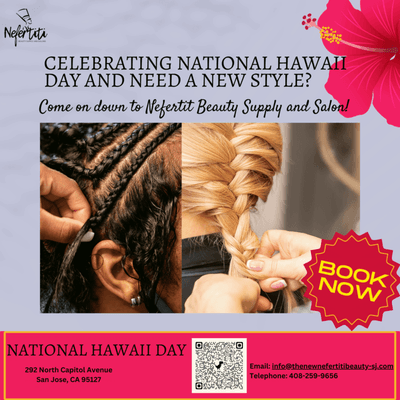 Celebrating National Hawaii Day and need a new style? Book now with Nefertiti!