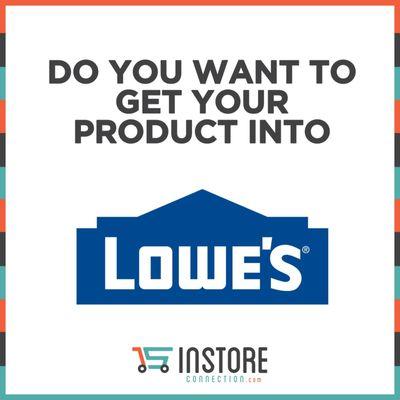 Get your product into Lowe's Instoreconnection.com ( In Store Connection)