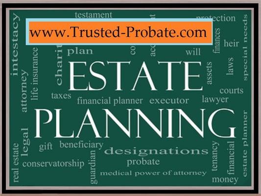 www.Trusted-Probate.com
 
 Probate Trust Administration Living Trusts 
 Power of Attorney 
 Guardianship