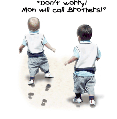 Don't Worry!  Mom will call Brothers!