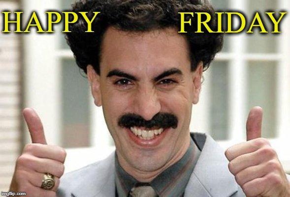 Borat and Montray Insurance both love Fridays!