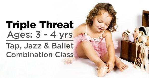 Triple Threat. Ages 3 - 4 years. Tap, Jazz, and Ballet Combination Class.