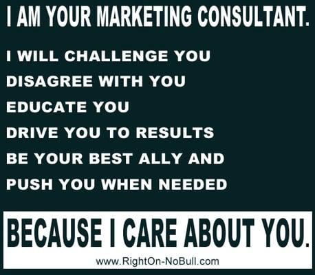 I AM YOUR MARKETING CONSULTANT BECAUSE I CARE ABOUT YOU