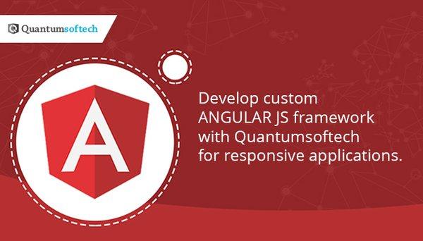 Develop custom Angular JS framework with Quantumsoftech for responsive applications.