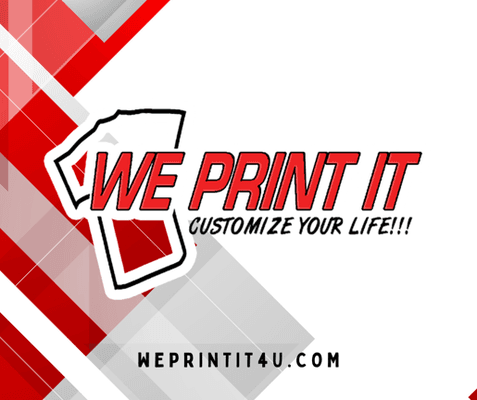 Customize your life with We Print It!