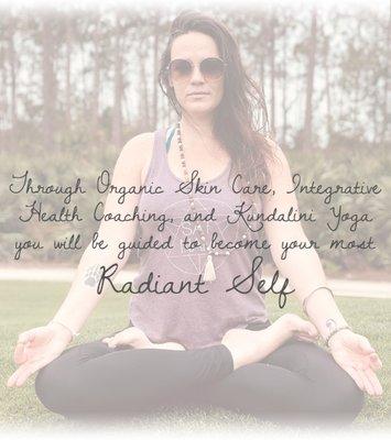 Through Organic Skin Care, Integrative Health Coaching, and Kundalini Yoga you will be guided to become your most Radiant Self.