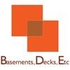 Basements, Decks, Etc