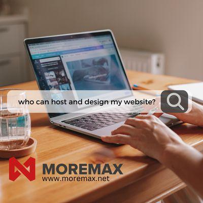 MoreMax can help you with your webhosting and website design.