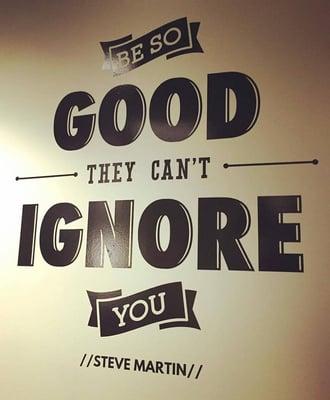 Wall art from Gatesman+Dave -- be so good they can't ignore you.