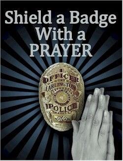 We pray for Law Enforcement that God will shield them and protect them.