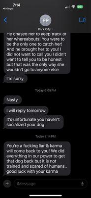 Texts from the owner. She's a bully. She does not care about your pet. My dog is a highly trained service dog who is extremely socialized.