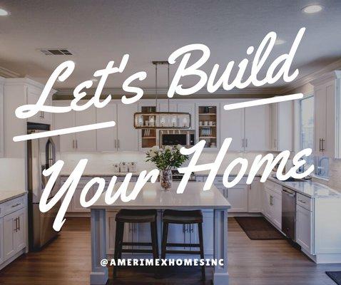 Let's build your home.