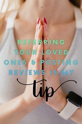 Please don't tip me for pain relief. You don't tip the chiropractor or the acupuncturist, right?  My tip is your referrals, and reviews.