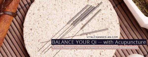 Balance Your Qi -- with Acupuncture. Learn more at http://www.vitalchanges-an.com