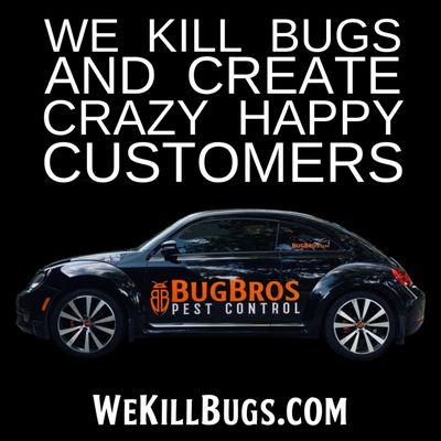 We Kill Bugs & create Crazy Happy Customers