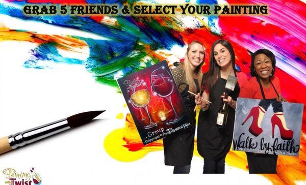 Grab 5 Friends and Select your painting - Monday - Thursday!!!