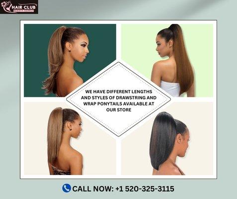 WE HAVE DIFFERENT LENGTHS AND STYLES OF DRAWSTRING AND WRAP PONYTAILS AVAILABLE AT OUR STORE