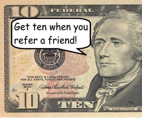 Get Ten When You Refer a Friend!