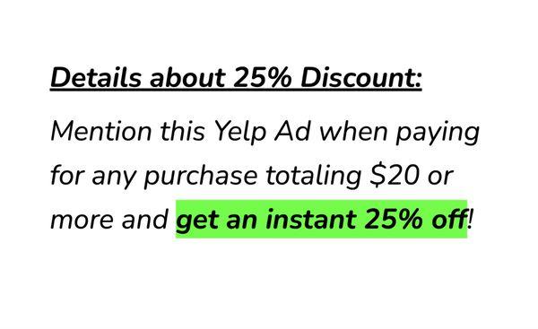 INSTANT OFFER! Mention this Yelp Ad at time of purchase of $20 (minimum).