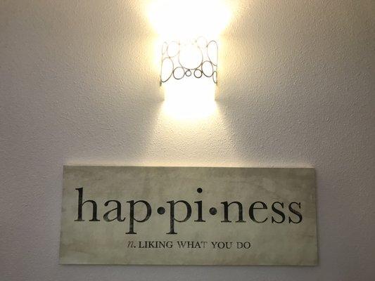 You'll see this sign on the wall right next to my office door. It was meant to be--I LOVE what I do!