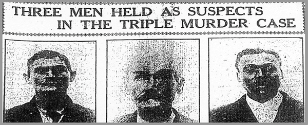 News headline from 1909 after the murders occurred.  The man in the middle was the accused murderer.