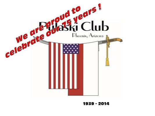 Pulaski club of Phoenix Arizona celibrating our 75th year Anniversary